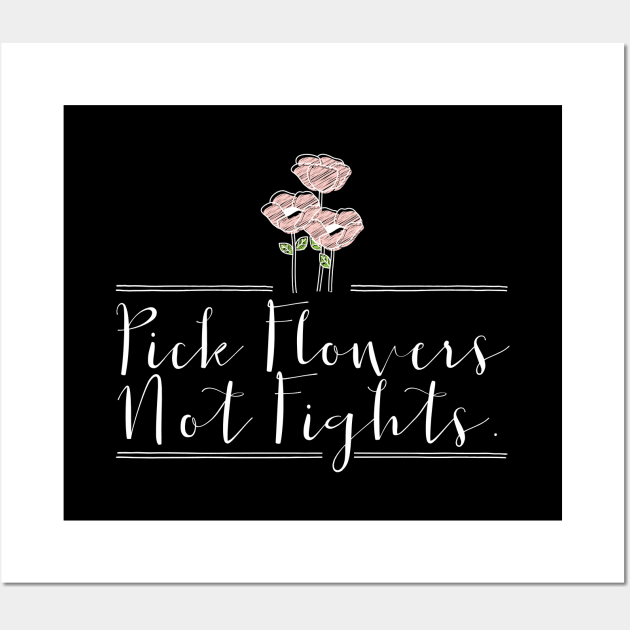 'Pick Flowers Not Fights' Peace Lover Gift Wall Art by ourwackyhome